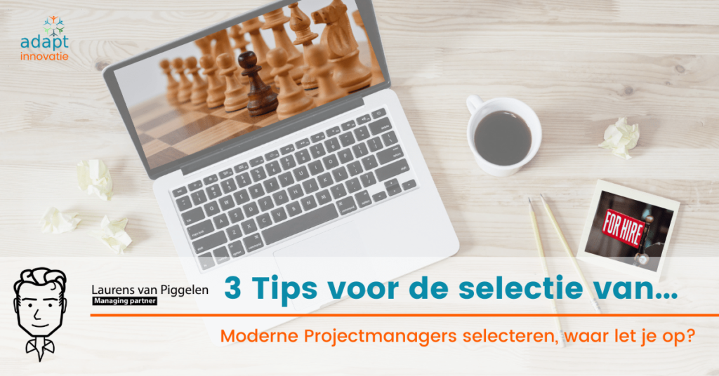 3 Tips voor de selectie van Moderne Projectmanagers